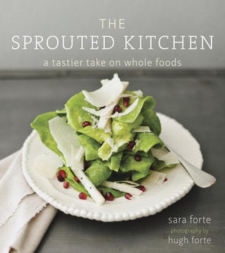 The Sprouted Kitchen: A Tastier Take on Whole Foods (2012)