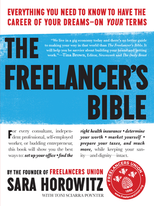 The Freelancer's Bible: Everything You Need to Know to Have the Career of Your Dreams—On Your Terms (2012)
