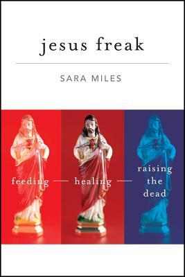 Jesus Freak: Feeding Healing Raising the Dead