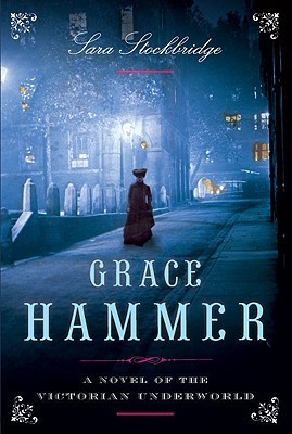 Grace Hammer : a Novel of the Victorian Underworld