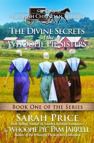 The Divine Secrets of The Whoopie Pie Sisters - Book One - An Amish Christian Trilogy