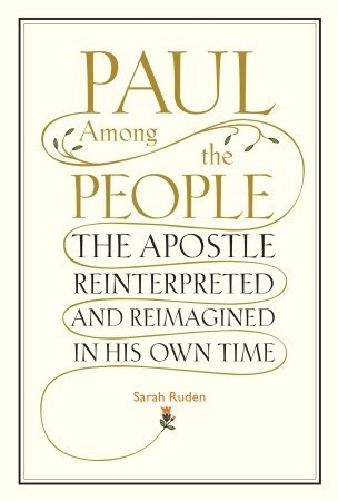 Paul Among the People: The Apostle Reinterpreted and Reimagined in His Own Time (2010)