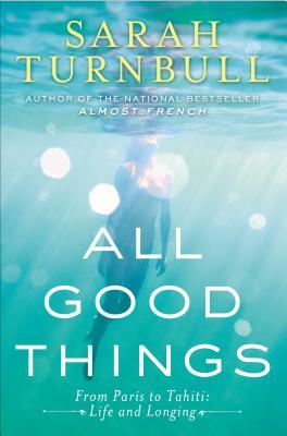 All Good Things: From Paris to Tahiti: Life and Longing (2013)