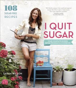 I Quit Sugar: Your Complete 8-Week Detox Program and Cookbook (2014)