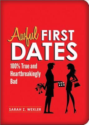 Awful First Dates: Hysterical, True, and Heartbreakingly Bad (2012)