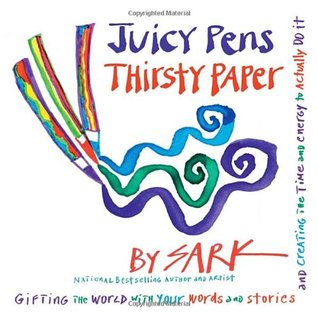 Juicy Pens, Thirsty Paper: Gifting the World with Your Words and Stories, and Creating the Time and Energy to Actually Do It