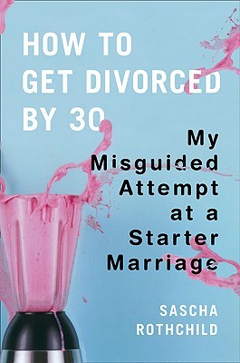 How to Get Divorced by 30: My Misguided Attempt at a Starter Marriage (2010)