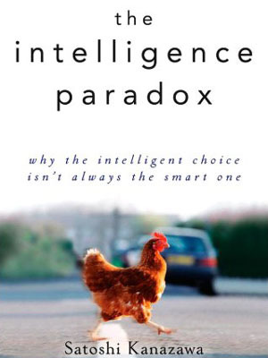 The Intelligence Paradox: Why the Intelligent Choice Isn't Always the Smart One (2012)