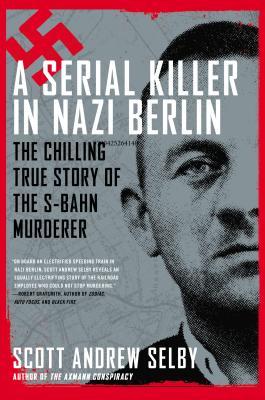 A Serial Killer in Nazi Berlin: The Chilling True Story of the S-Bahn Murderer (2014)