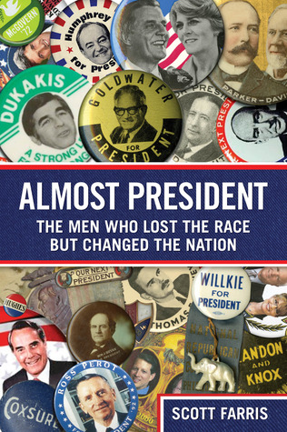 Almost President: The Men Who Lost the Race but Changed the Nation (2011)