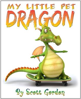 My Little Pet Dragon (A fun picture book for children 3-6!)