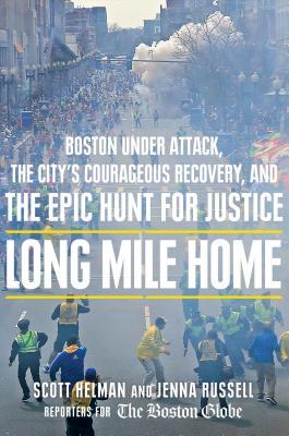 Long Mile Home: Boston Under Attack, the City's Courageous Recovery, and the Epic Hunt for Justice (2014)