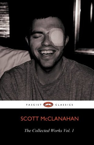 The Collected Works of Scott McClanahan Vol. I (2013)