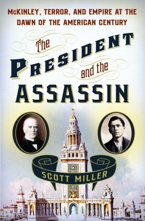 The President and the Assassin: McKinley, Terror, and Empire at the Dawn of the American Century (2011)