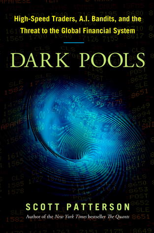 Dark Pools: The Rise of Artificially Intelligent Trading Machines and the Looming Threat to Wall Street (2012)