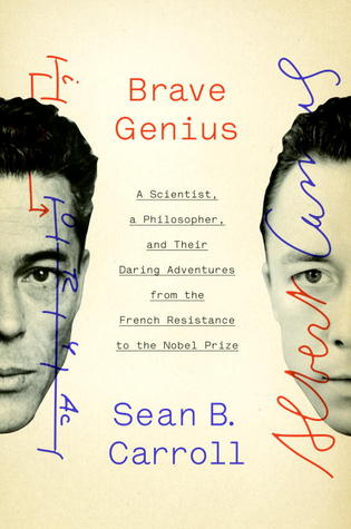 Brave Genius: A Scientist, a Philosopher, and Their Daring Adventures from the French Resistance to the Nobel Prize (2013)