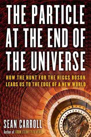 The Particle at the End of the Universe: How the Hunt for the Higgs Boson Leads Us to the Edge of a New World (2012)