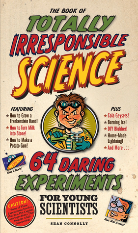 The Book of Totally Irresponsible Science: 64 Daring Experiments for Young Scientists (2008)