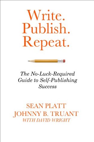 Write. Publish. Repeat. (The No-Luck-Required Guide to Self-Publishing Success)
