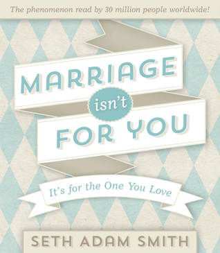 Marriage Isn't for You: It's for the One You Love (2014)