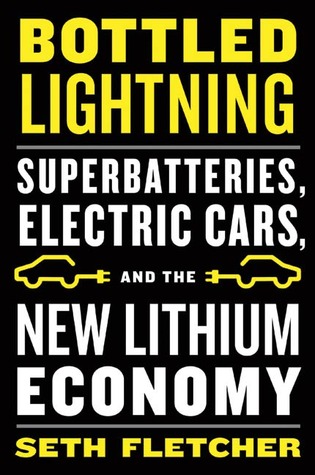 Bottled Lightning: Superbatteries, Electric Cars, and the New Lithium Economy (2011)