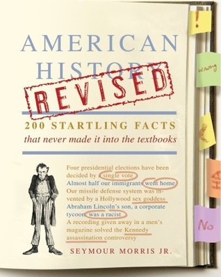American History Revised: 200 Startling Facts That Never Made It into the Textbooks (2010)