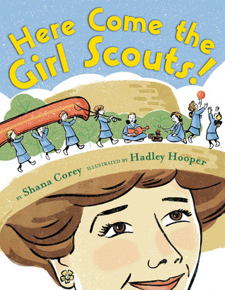 Here Come the Girl Scouts!: The Amazing All-True Story of  Juliette 'Daisy' Gordon Low and Her Great Adventure