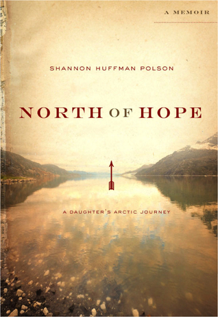 North of Hope: A Daughter's Arctic Journey (2013)