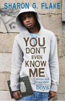 You Don't Even Know Me: Stories and Poems About Boys (2010)