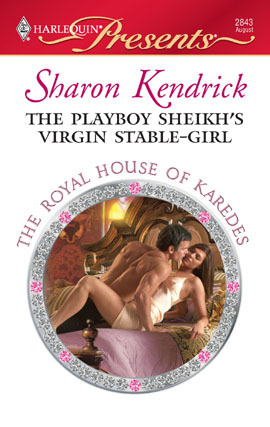 The Playboy Sheikh's Virgin Stable-Girl (The Royal House of Karedes, #2) (2009)
