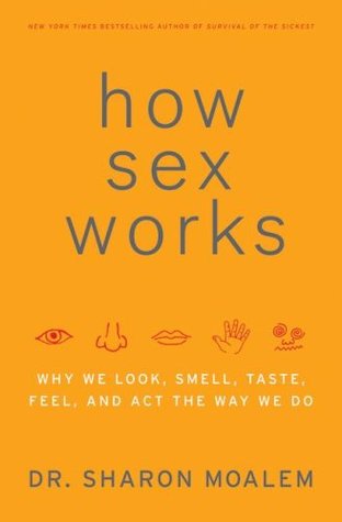 How Sex Works: Why We Look, Smell, Taste, Feel, and Act the Way We Do (2009)