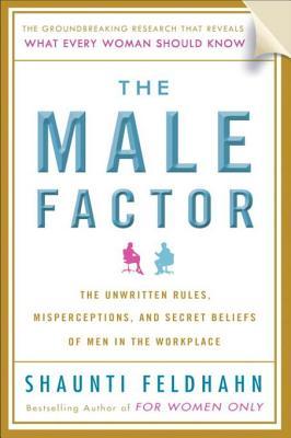The Male Factor: The Unwritten Rules, Misperceptions, and Secret Beliefs of Men in the Workplace (2009)