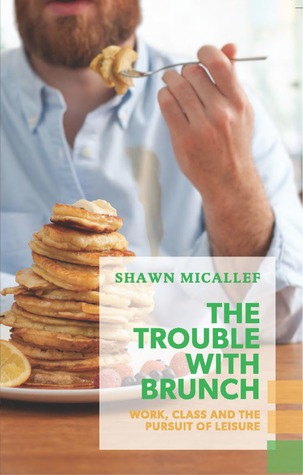 The Trouble with Brunch: Work, Class and the Pursuit of Leisure (2014)