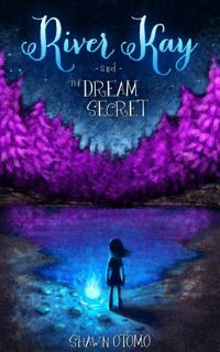 River Kay and the Dream Secret (2013)