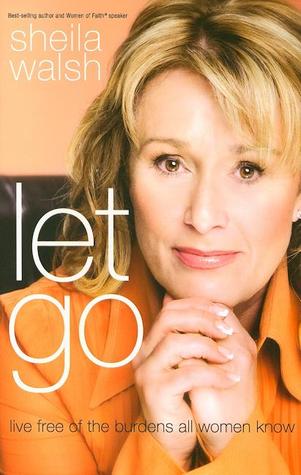 Let Go: Live Free of the Burdens All Women Know (2009)