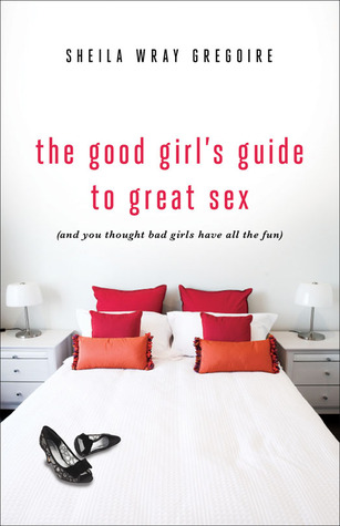 The Good Girl's Guide to Great Sex: (And You Thought Bad Girls Have All the Fun) (2012)