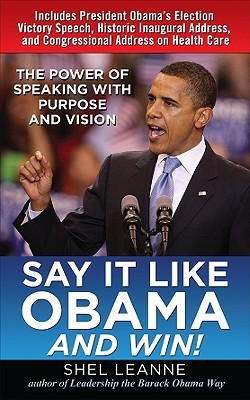 Say It Like Obama and Win!: The Power of Speaking with Purpose and Vision (2009)