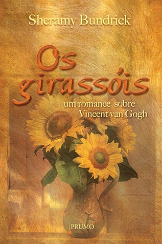 Os girassóis: um romance sobre Vincent van Gogh
