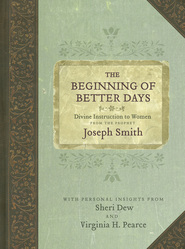 The Beginning of Better Days: Divine Instruction to Women from the Prophet Joseph Smith