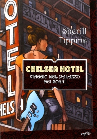 Chelsea Hotel. Viaggio nel palazzo dei sogni