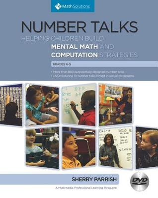 Number Talks, Grades K-5: Helping Children Build Mental Math and Computation Strategies (2010)