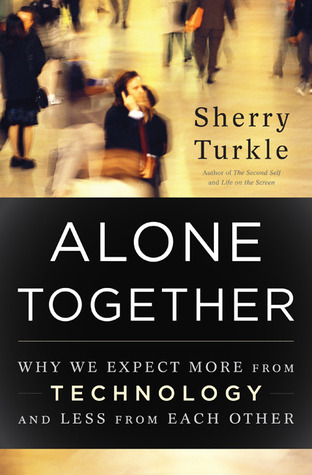 Alone Together: Why We Expect More from Technology and Less from Each Other (2011)