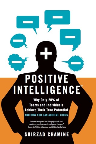 Positive Intelligence: Why Only 20% of Teams and Individuals Achieve Their True Potential and How You Can Achieve Yours (2012)