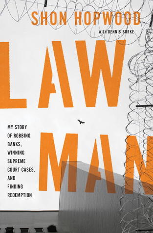 Law Man: My Story of Robbing Banks, Winning Supreme Court Cases, and Finding Redemption (2012)