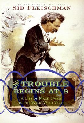 The Trouble Begins at 8: A Life of Mark Twain in the Wild, Wild West (2008)