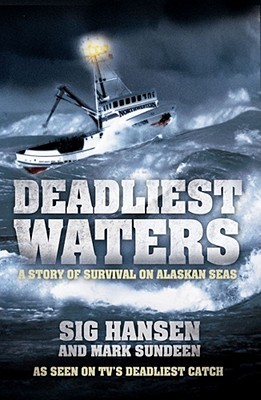 Deadliest Waters: A Story of Survival on Alaskan Seas. Sig Hansen and Mark Sundeen (2000)