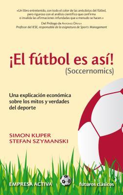 El Futbol Es Asi! (Soccernomics): Una Explicacion Economica Sobre los Mitos y Verdades del DePorte = Football Is So! (Soccernomics) (2009)