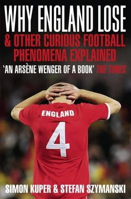 Why England Lose: And Other Curious Phenomena Explained (2009)