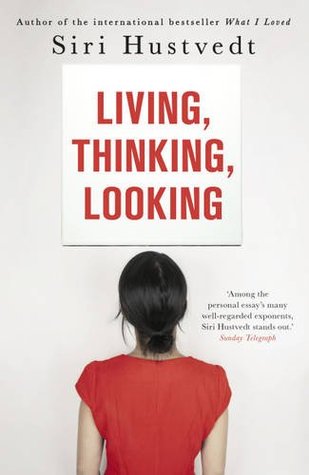 Living, Thinking, Looking. Siri Hustvedt