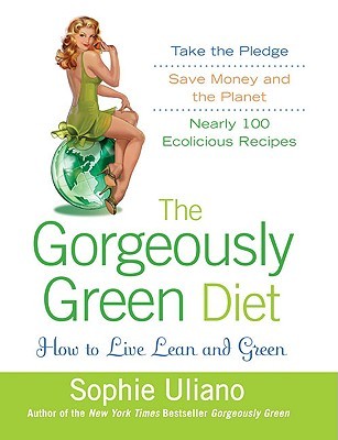 The Gorgeously Green Diet: How to Live Lean and Green (2009)